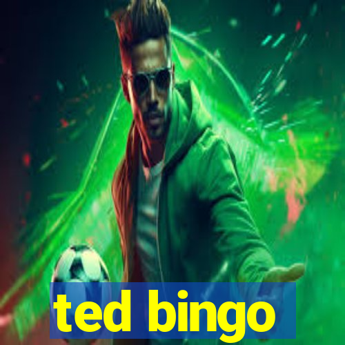 ted bingo