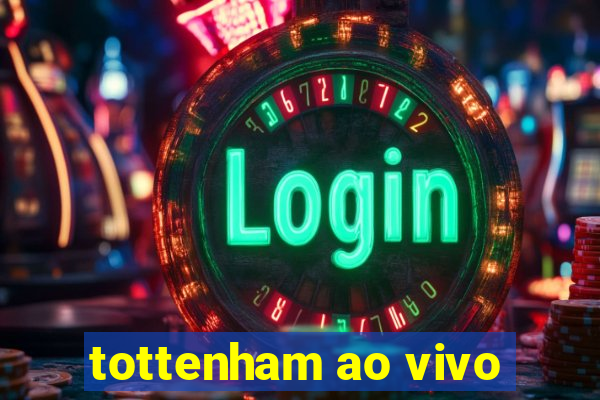 tottenham ao vivo