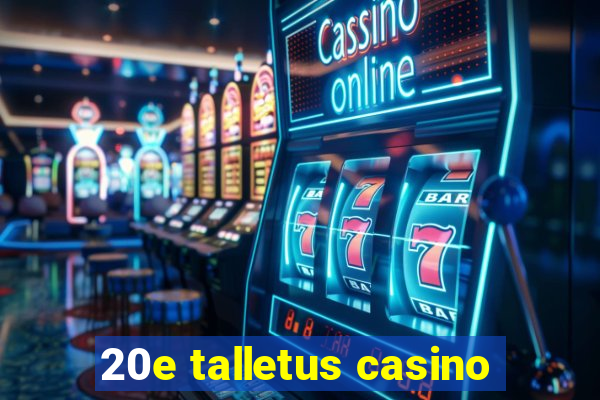 20e talletus casino