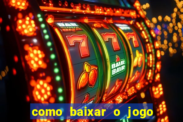 como baixar o jogo do tigrinho no celular