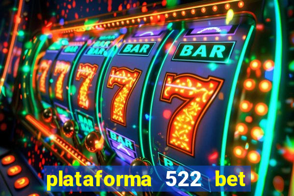 plataforma 522 bet 茅 confi谩vel