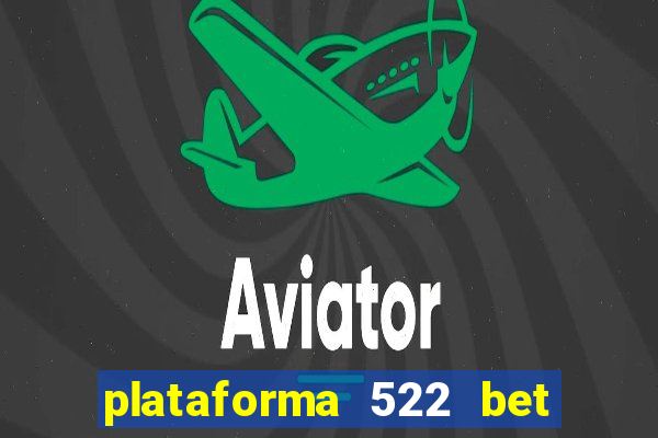 plataforma 522 bet 茅 confi谩vel