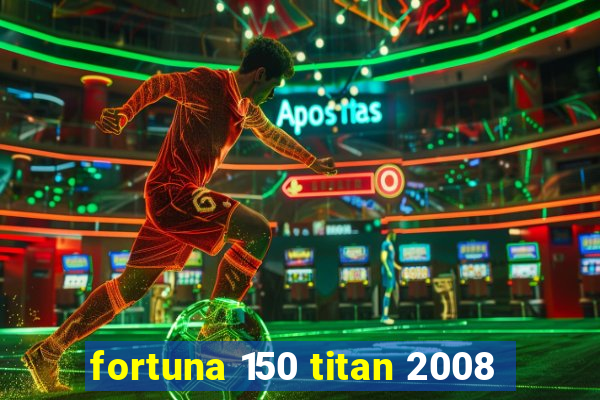 fortuna 150 titan 2008