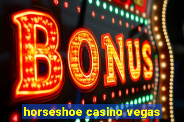 horseshoe casino vegas