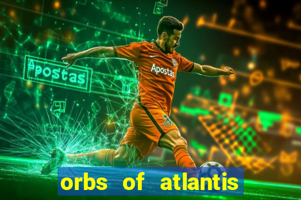 orbs of atlantis slot free play