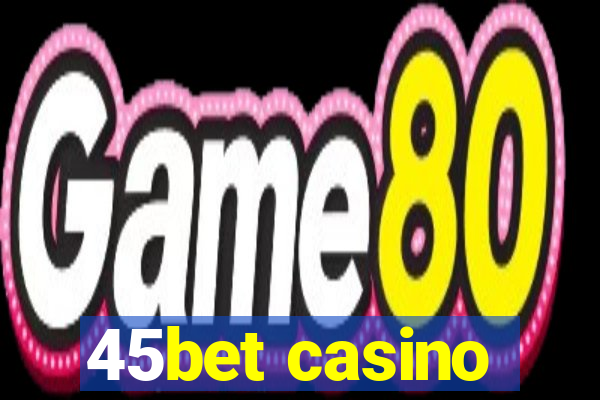 45bet casino