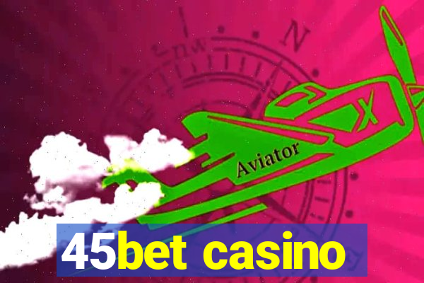 45bet casino