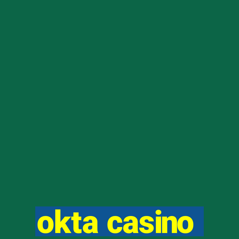 okta casino