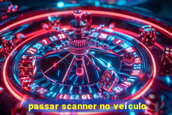 passar scanner no veículo