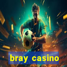 bray casino