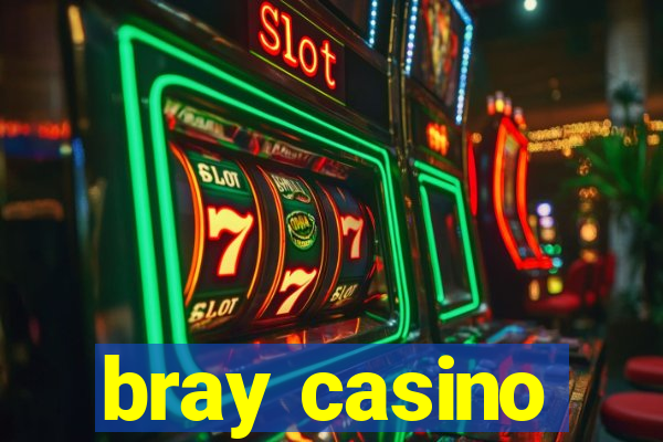 bray casino