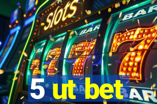 5 ut bet