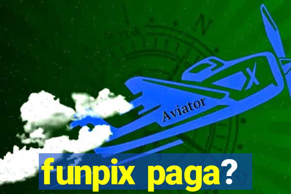 funpix paga?