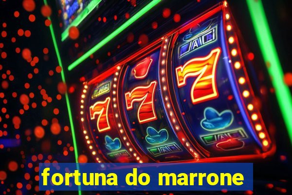 fortuna do marrone