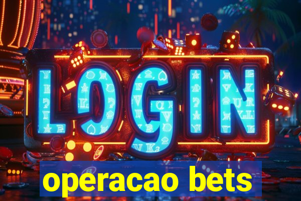 operacao bets