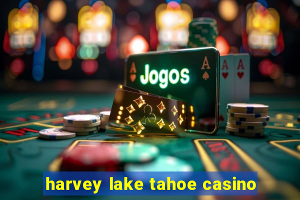 harvey lake tahoe casino