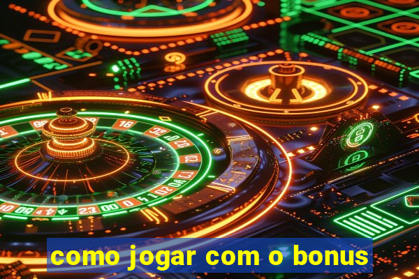 como jogar com o bonus