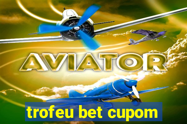 trofeu bet cupom