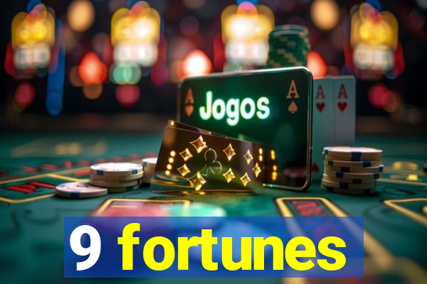 9 fortunes