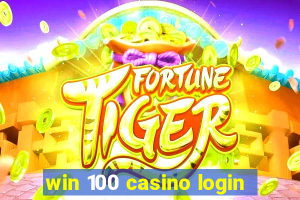 win 100 casino login