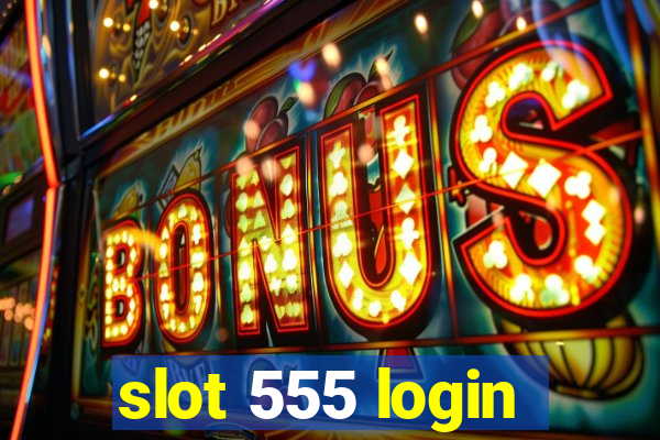 slot 555 login