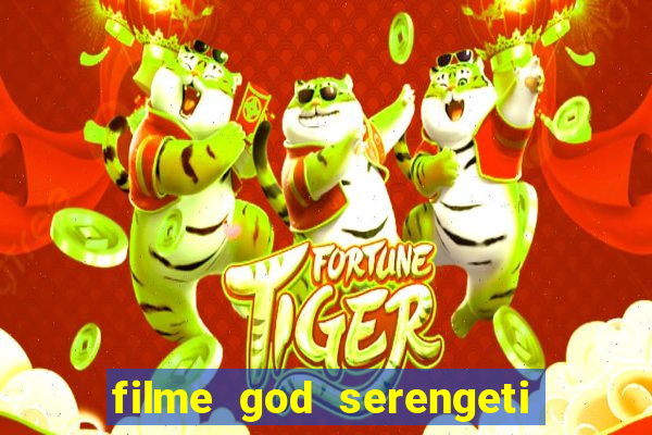 filme god serengeti completo dublado