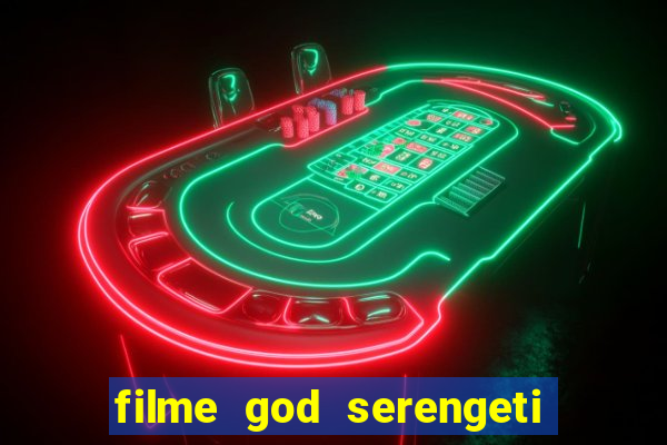 filme god serengeti completo dublado