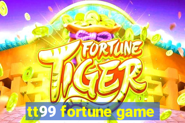 tt99 fortune game