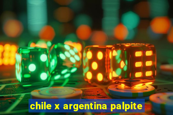 chile x argentina palpite