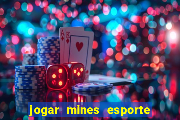 jogar mines esporte da sorte