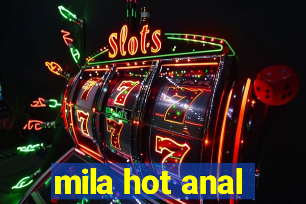 mila hot anal