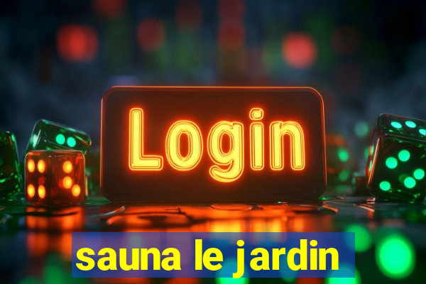 sauna le jardin