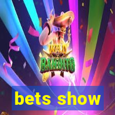 bets show