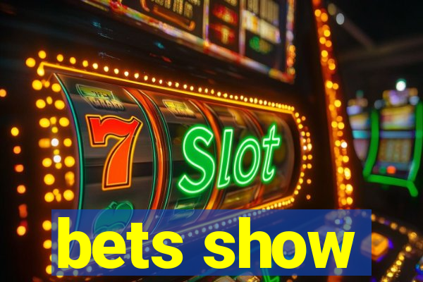 bets show