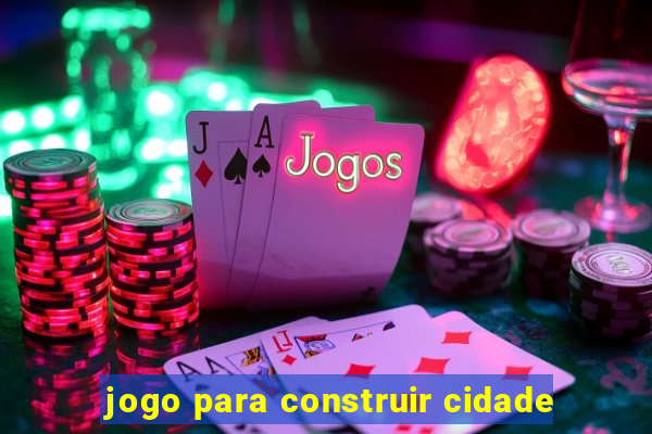 jogo para construir cidade