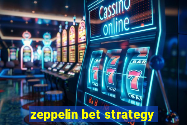 zeppelin bet strategy