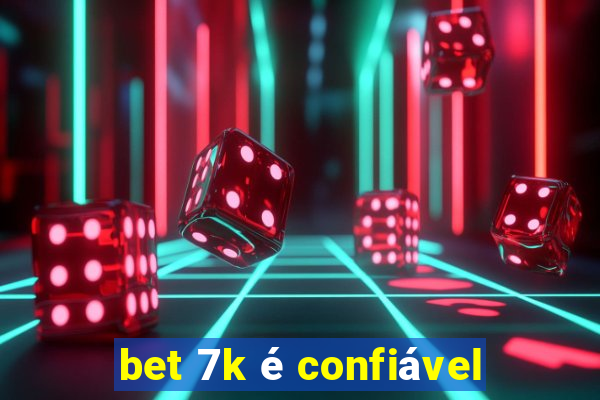 bet 7k é confiável