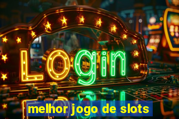 melhor jogo de slots