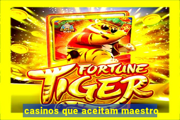 casinos que aceitam maestro