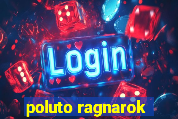 poluto ragnarok