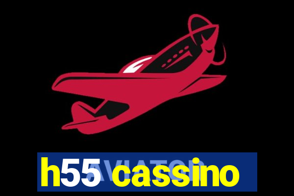 h55 cassino