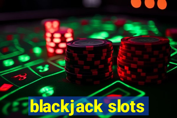 blackjack slots