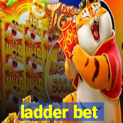 ladder bet