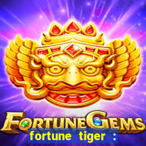 fortune tiger : jogo do tigre