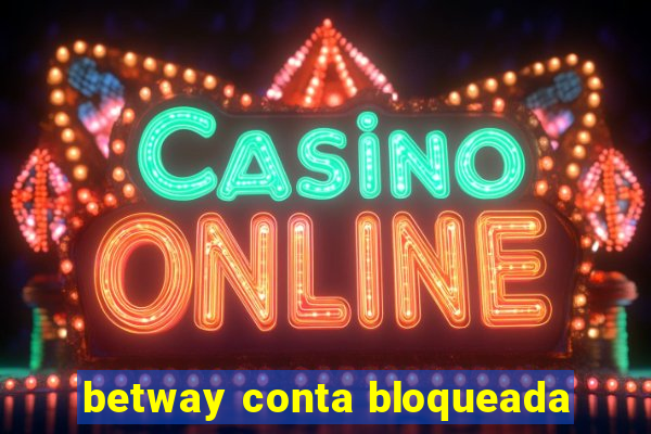 betway conta bloqueada