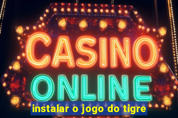 instalar o jogo do tigre