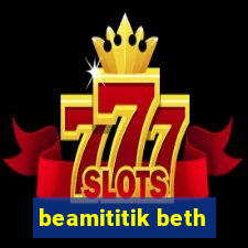 beamititik beth