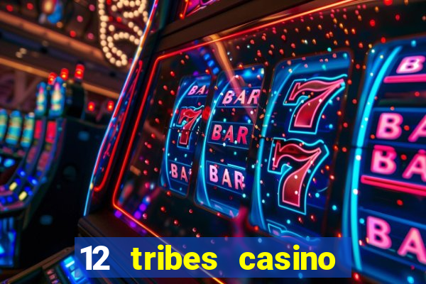 12 tribes casino phone number