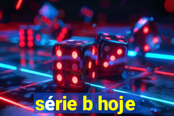 série b hoje