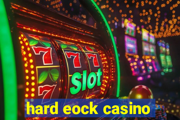 hard eock casino